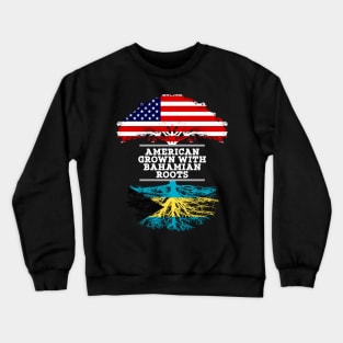 American Grown With Bahamian Roots - Gift for Bahamian From Bahamas Crewneck Sweatshirt